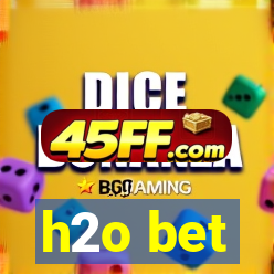 h2o bet